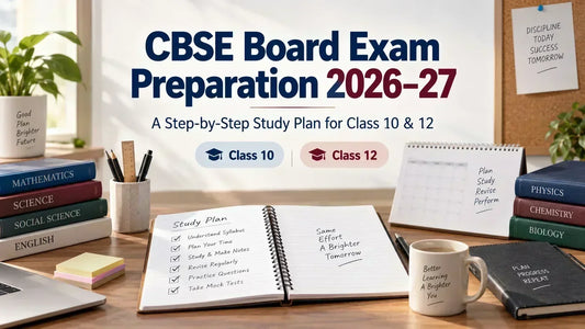 CBSE Board Exam Preparation 2026–27: Study Plan for Class 10 & 12
