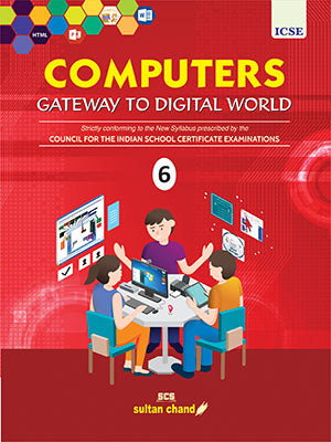 Computers: Gateway to Digital World - Textbook for ICSE Class 6