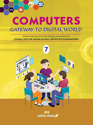 Computers: Gateway to Digital World - Textbook for ICSE Class 7