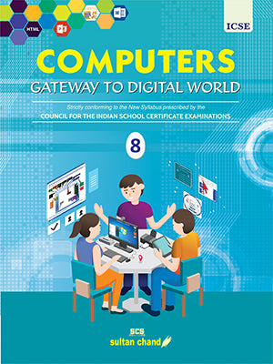 Computers: Gateway to Digital World - Textbook for ICSE Class 8