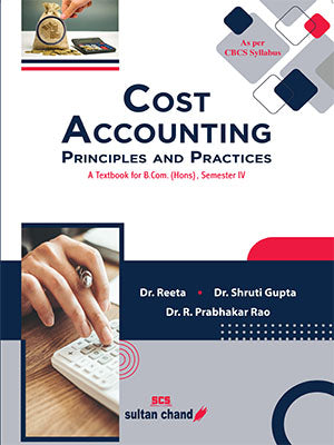 Cost Accounting - Principles and Practices: A Textbook for B.Com (Hons), Semester IV