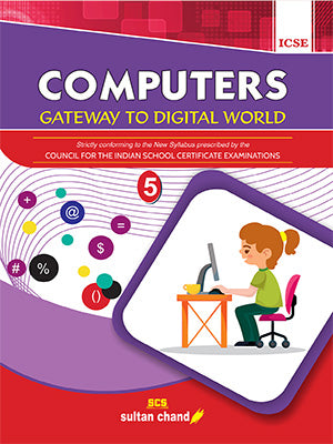 Computers: Gateway to Digital World - Textbook for ICSE Class 5