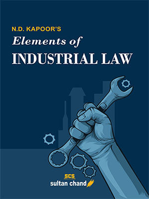 N.D. Kapoor's Elements of Industrial Law