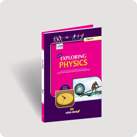 Exploring Physics: Textbook for ICSE Class 6 (2025-26 Session)